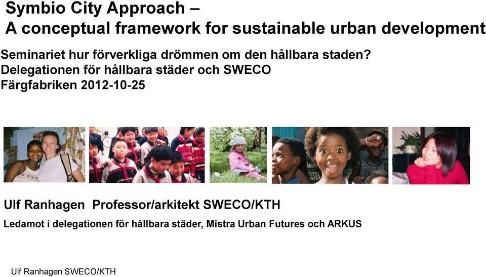 Delegationen för hållbara städer och SWECO Färgfabriken 2012-10-25 Ulf Ranhagen