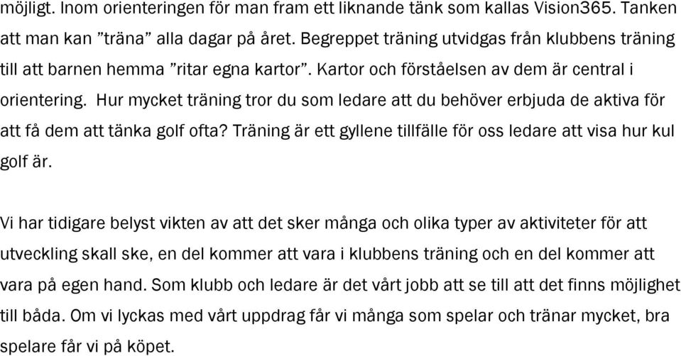 Hur mycket träning tror du som ledare att du behöver erbjuda de aktiva för att få dem att tänka golf ofta? Träning är ett gyllene tillfälle för oss ledare att visa hur kul golf är.