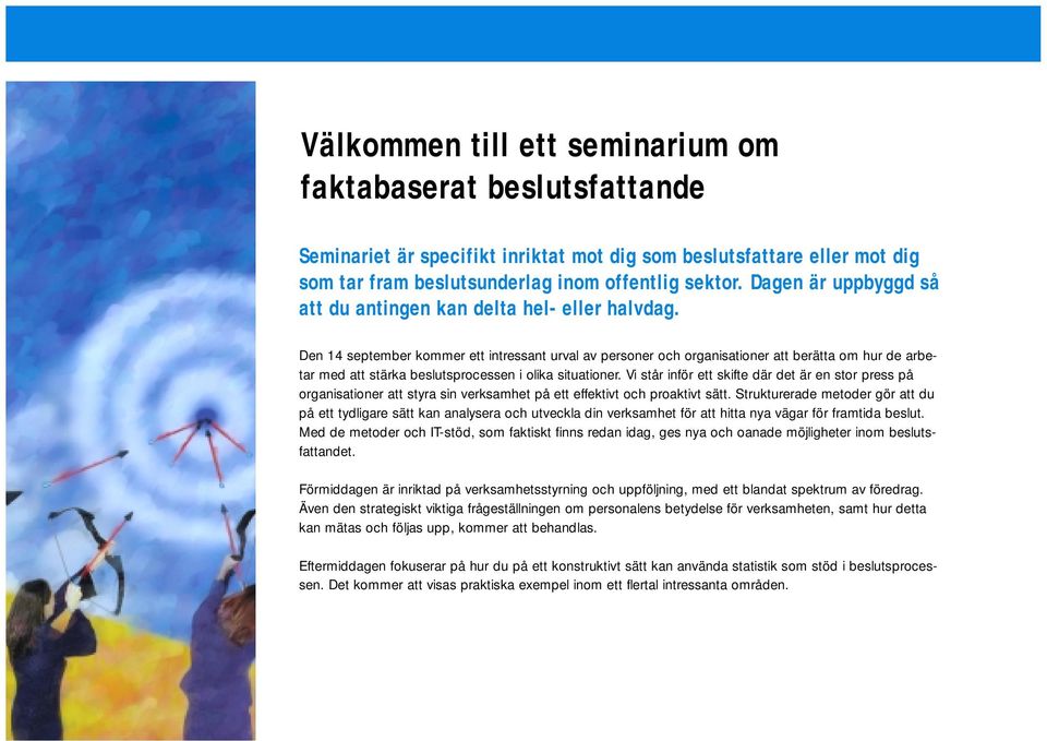 Den 14 september kommer ett intressant urval av personer och organisationer att berätta om hur de arbetar med att stärka beslutsprocessen i olika situationer.