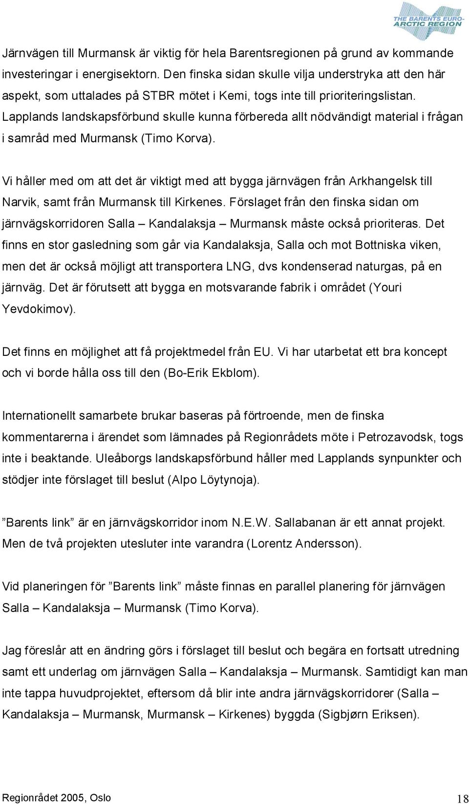 Lapplands landskapsförbund skulle kunna förbereda allt nödvändigt material i frågan i samråd med Murmansk (Timo Korva).