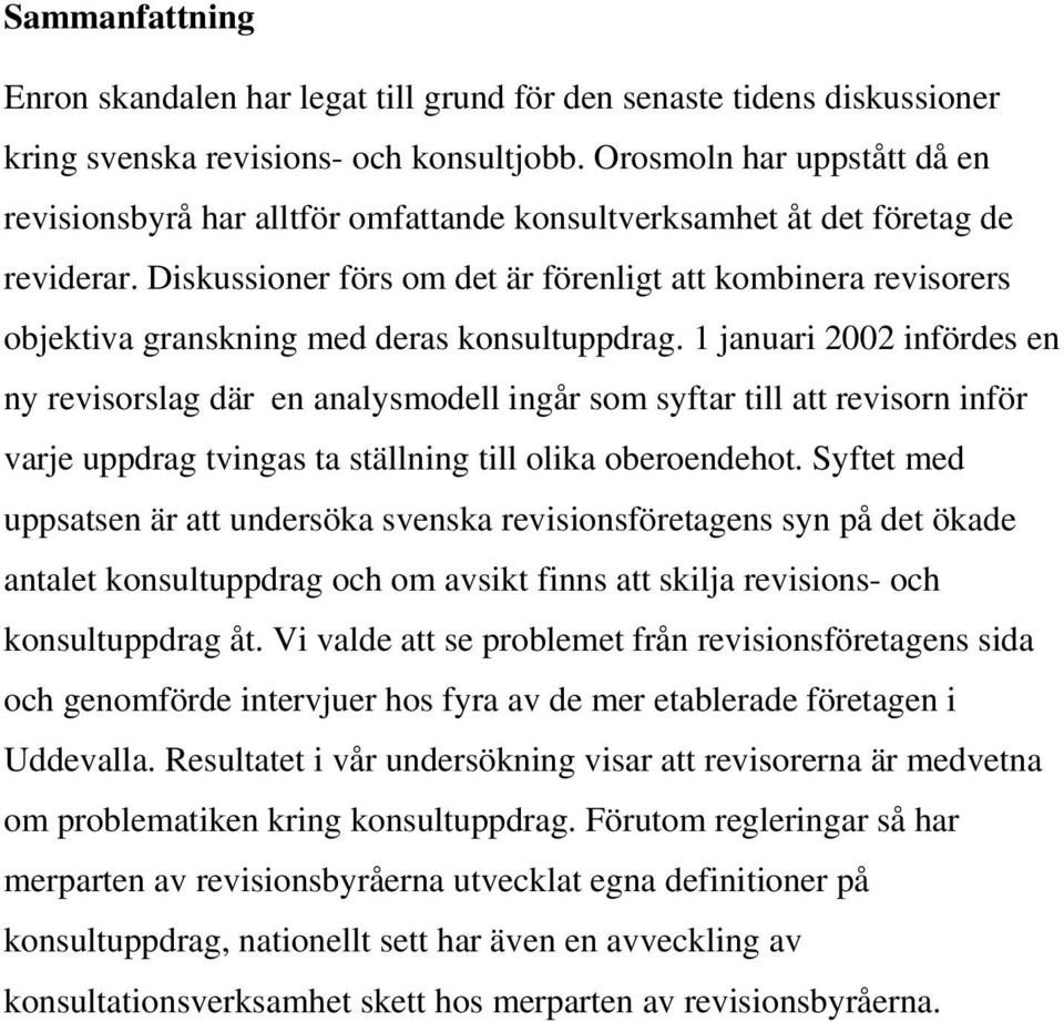 Diskussioner förs om det är förenligt att kombinera revisorers objektiva granskning med deras konsultuppdrag.