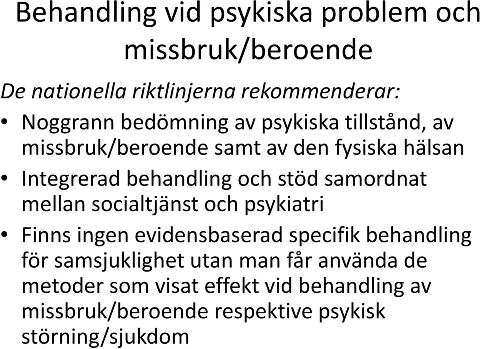 samordnat mellan socialtjänst och psykiatri Finns ingen evidensbaserad specifik behandling för samsjuklighet