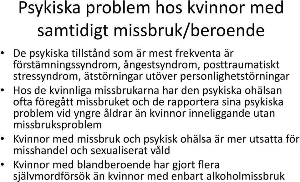 missbruket och de rapportera sina psykiska problem vid yngre åldrar än kvinnor inneliggande utan missbruksproblem Kvinnor med missbruk och psykisk