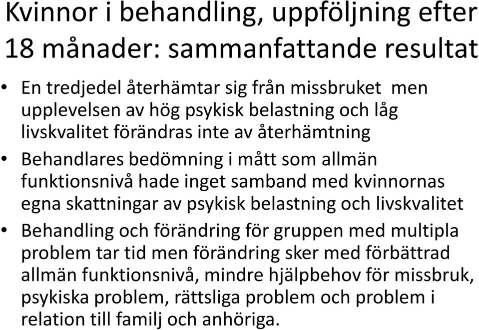 kvinnornas egna skattningar av psykisk belastning och livskvalitet Behandling och förändring för gruppen med multipla problem tar tid men förändring