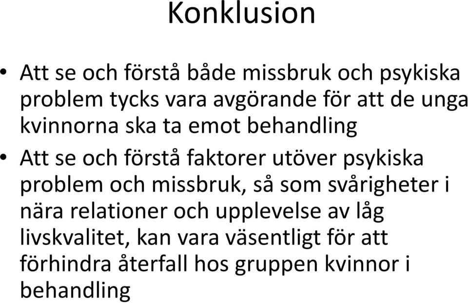 psykiska problem och missbruk, så som svårigheter i nära relationer och upplevelse av