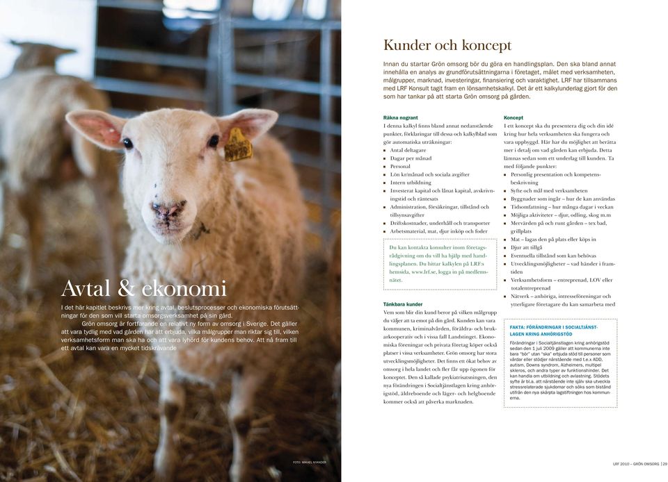 LRF har tillsammans med LRF Konsult tagit fram en lönsamhetskalkyl. Det är ett kalkylunderlag gjort för den som har tankar på att starta Grön omsorg på gården.