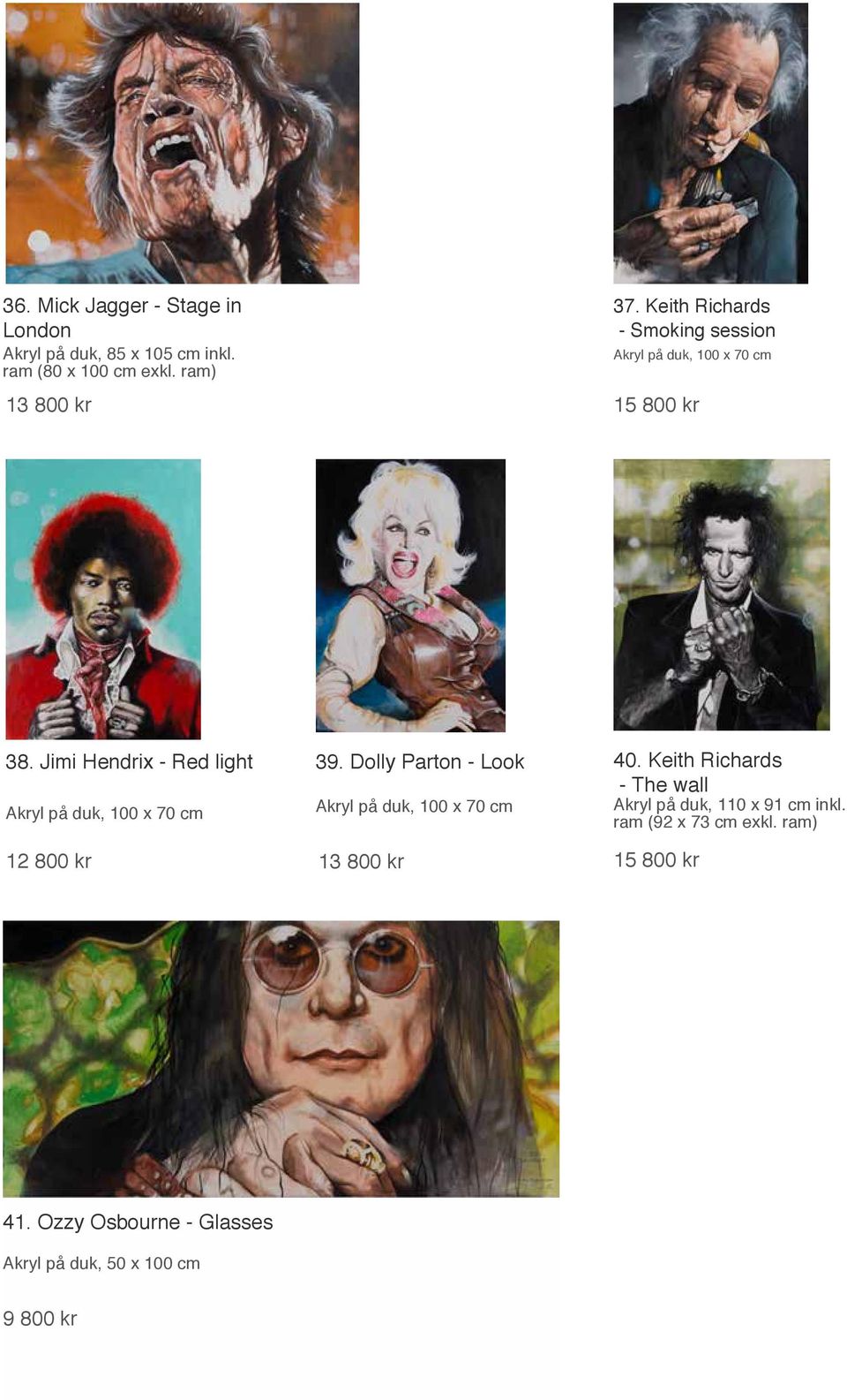 Jimi Hendrix - Red light Akryl på duk, 100 x 70 cm 39. Dolly Parton - Look Akryl på duk, 100 x 70 cm 13 800 kr 40.