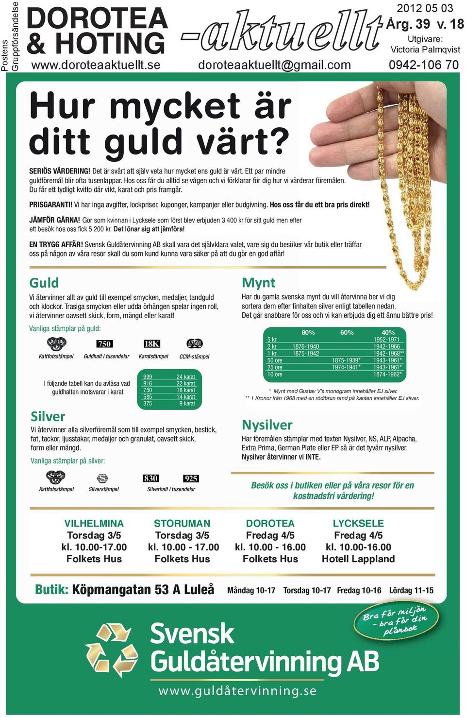 Du får ett tydligt kvitto där vikt, karat och pris framgår. PRISGARANTI! Vi har inga avgifter, lockpriser, kuponger, kampanjer eller budgivning. Hos oss får du ett bra pris direkt! JÄMFÖR GÄRNA!