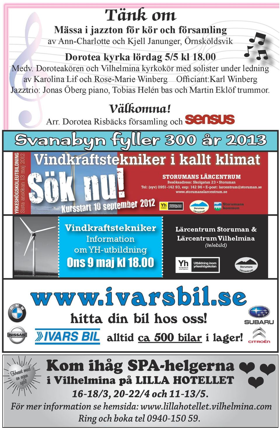 Välkomna! Arr. Dorotea Risbäcks församling och Svanabyn fyller 300 år 2013 Vindkraftstekniker i kallt klimat.. Sok nu!