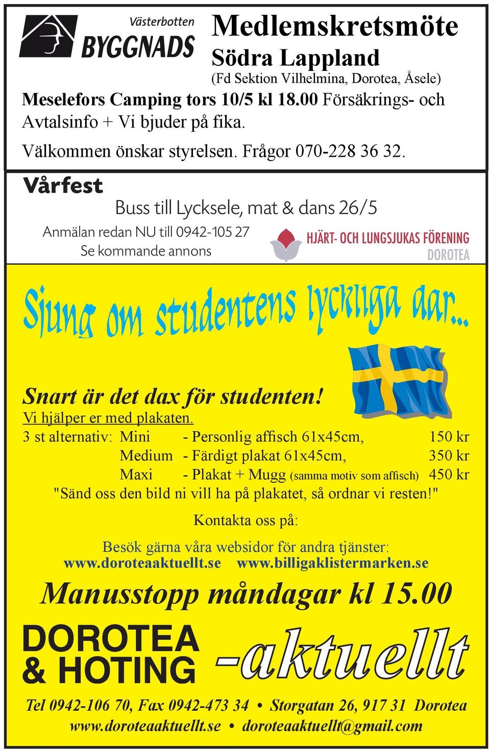 3 st alternativ: Mini - Personlig affisch 61x45cm, 150 kr Medium - Färdigt plakat 61x45cm, 350 kr Maxi - Plakat + Mugg (samma motiv som affisch) 450 kr "Sänd oss den bild ni vill ha på plakatet, så