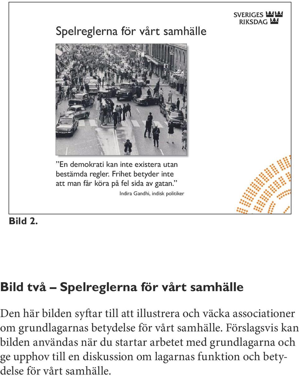 Bild två Spelreglerna för vårt samhälle Den här bilden syftar till att illustrera och väcka associationer om grundlagarnas