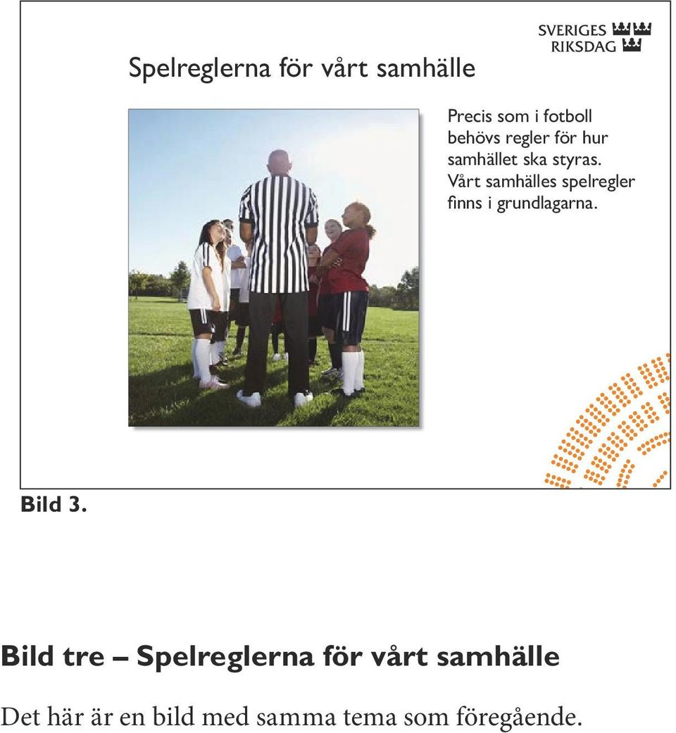 Vårt samhälles spelregler finns i grundlagarna. Bild 3.