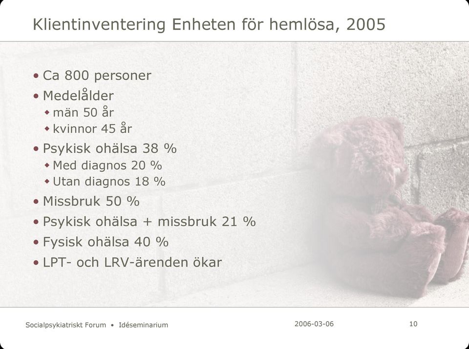 diagnos 18 % Missbruk 50 % Psykisk ohälsa + missbruk 21 % Fysisk ohälsa