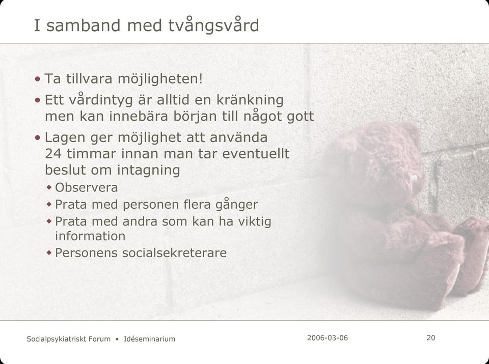 möjlighet att använda 24 timmar innan man tar eventuellt beslut om intagning Observera Prata