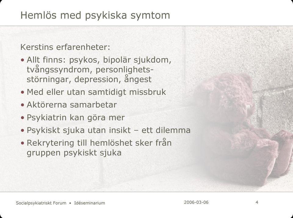Aktörerna samarbetar Psykiatrin kan göra mer Psykiskt sjuka utan insikt ett dilemma