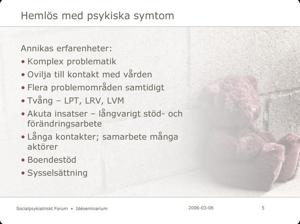 insatser långvarigt stöd- och förändringsarbete Långa kontakter; samarbete många