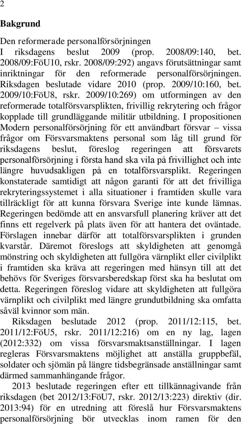 2009/10:269) om utformingen av den reformerade totalförsvarsplikten, frivillig rekrytering och frågor kopplade till grundläggande militär utbildning.