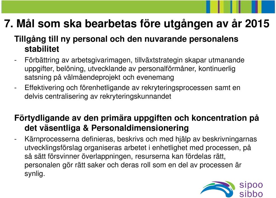 rekryteringskunnandet Förtydligande av den primära uppgiften och koncentration på det väsentliga & Personaldimensionering - Kärnprocesserna definieras, beskrivs och med hjälp av beskrivningarnas