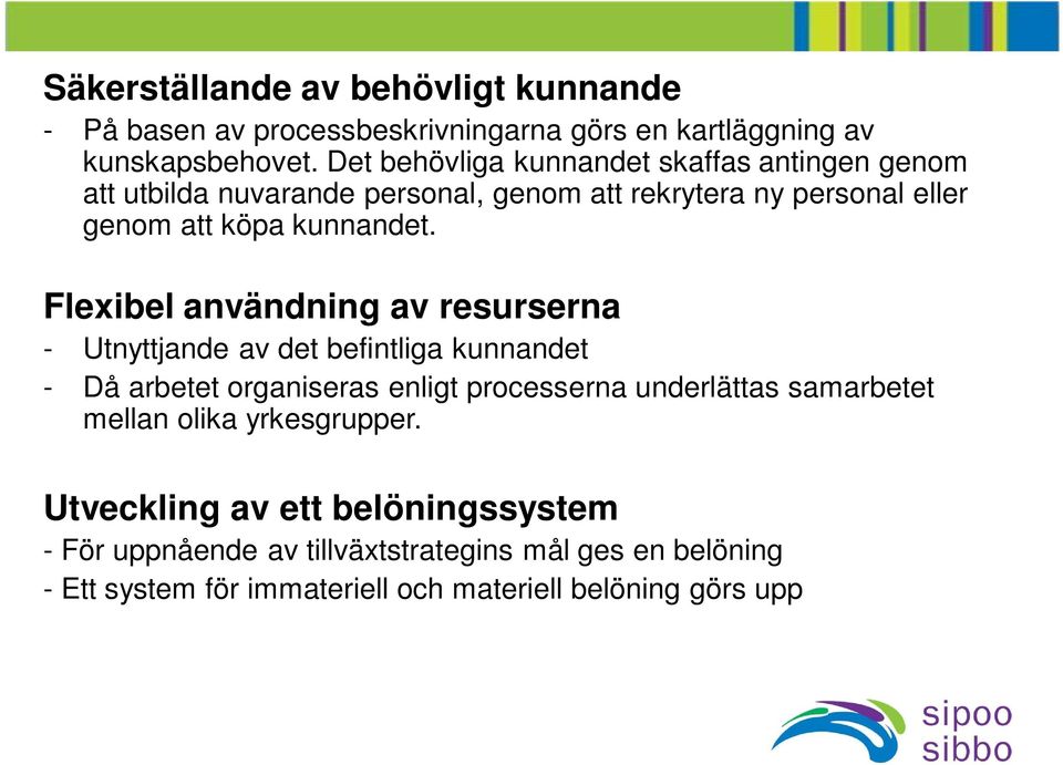 Flexibel användning av resurserna - Utnyttjande av det befintliga kunnandet - Då arbetet organiseras enligt processerna underlättas samarbetet