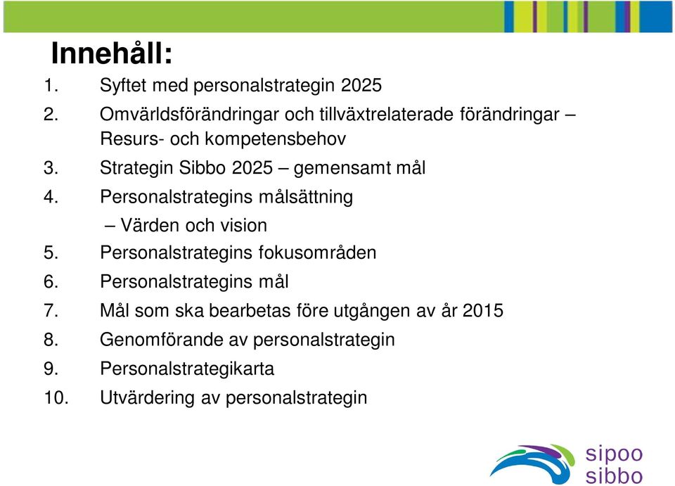 Strategin Sibbo 2025 gemensamt mål 4. Personalstrategins målsättning Värden och vision 5.