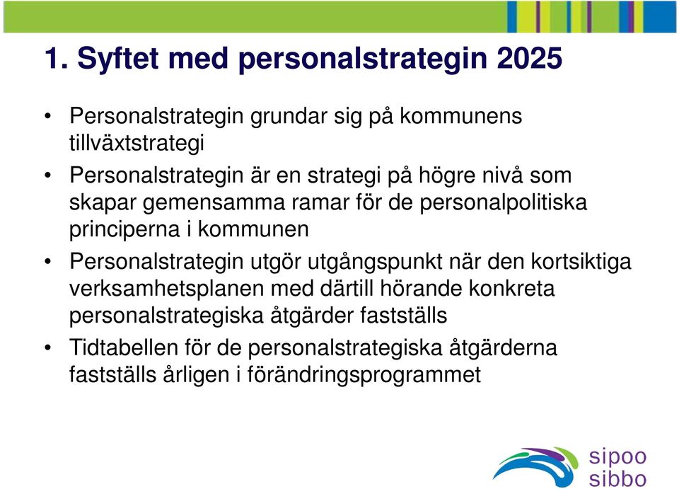 kommunen Personalstrategin utgör utgångspunkt när den kortsiktiga verksamhetsplanen med därtill hörande konkreta