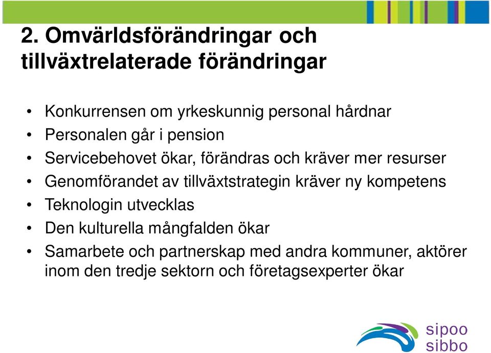 Genomförandet av tillväxtstrategin kräver ny kompetens Teknologin utvecklas Den kulturella