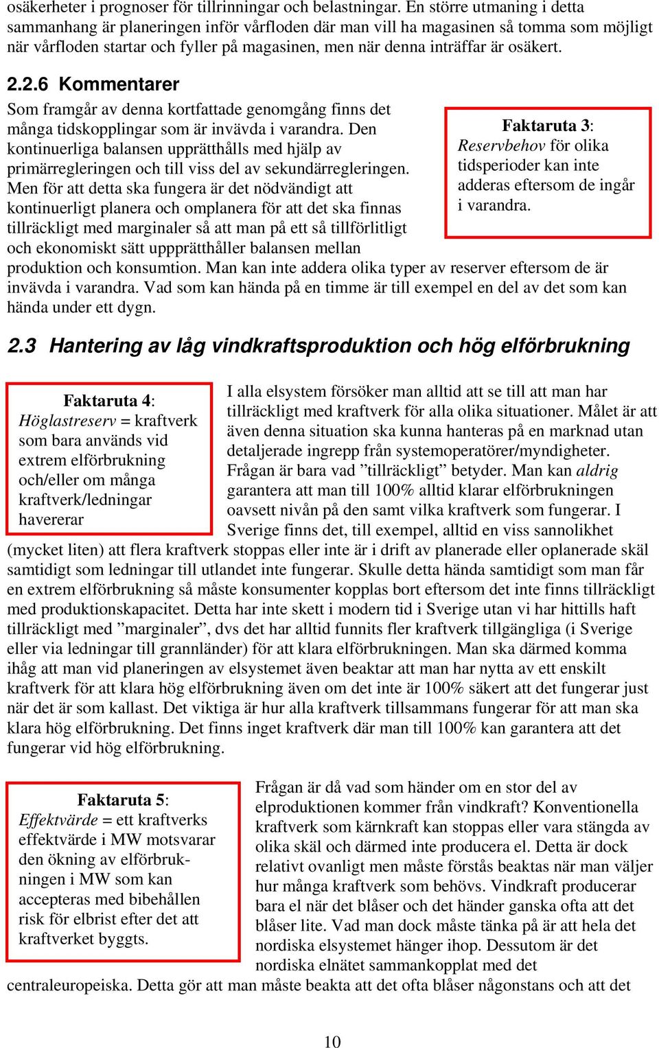 2.2.6 Kommentarer Som framgår av denna kortfattade genomgång finns det många tidskopplingar som är invävda i varandra.