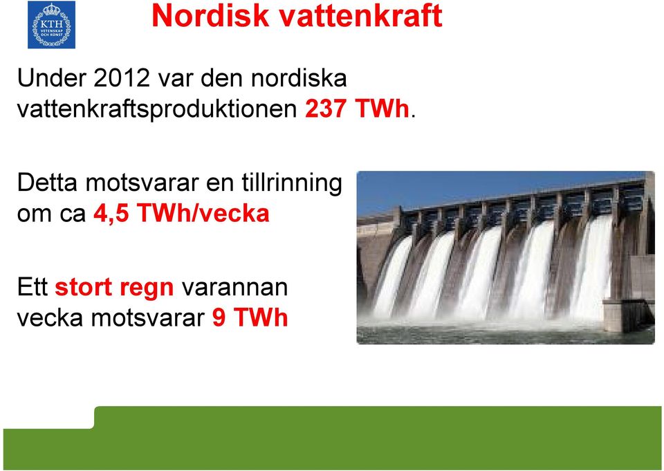 Detta motsvarar en tillrinning om ca 4,5