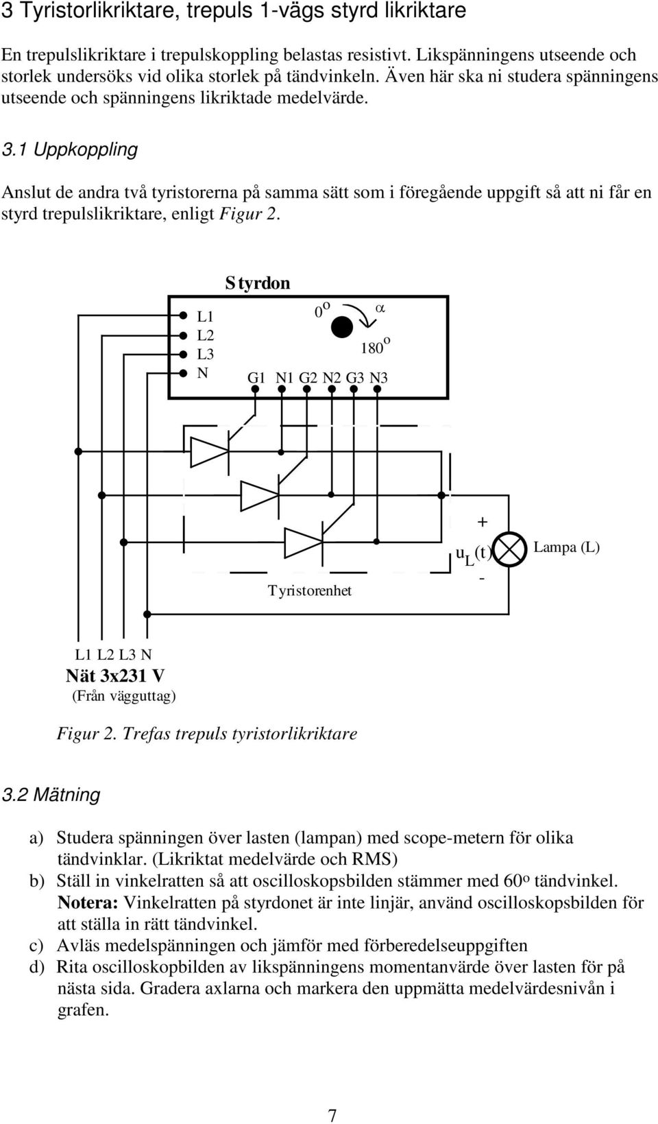 1 Uppkoppling Anslut de andra två tyristorerna på samma sätt som i föregående uppgift så att ni får en styrd trepulslikriktare, enligt Figur 2.