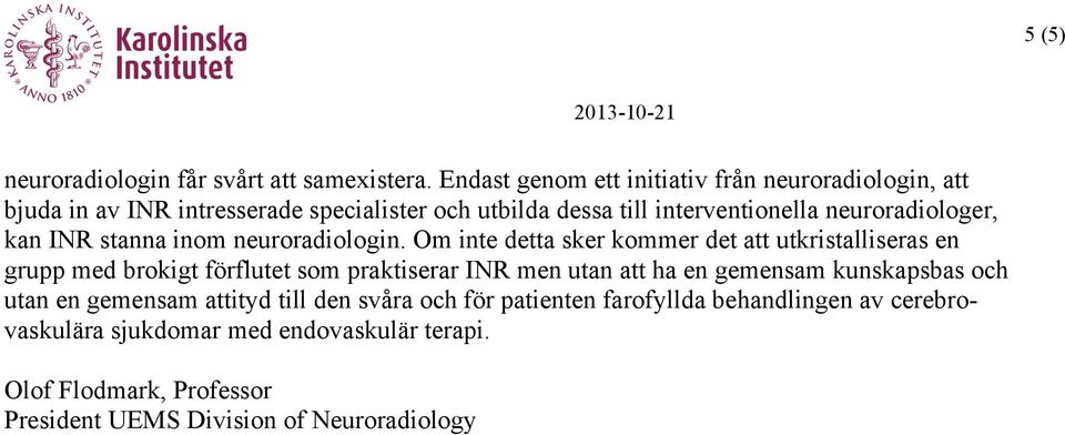 neuroradiologer, kan INR stanna inom neuroradiologin.