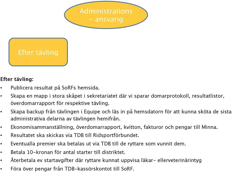 Skapa backup från tävlingen i Equipe och läs in på hemsdatorn för att kunna sköta de sista administrativa delarna av tävlingen hemifrån.