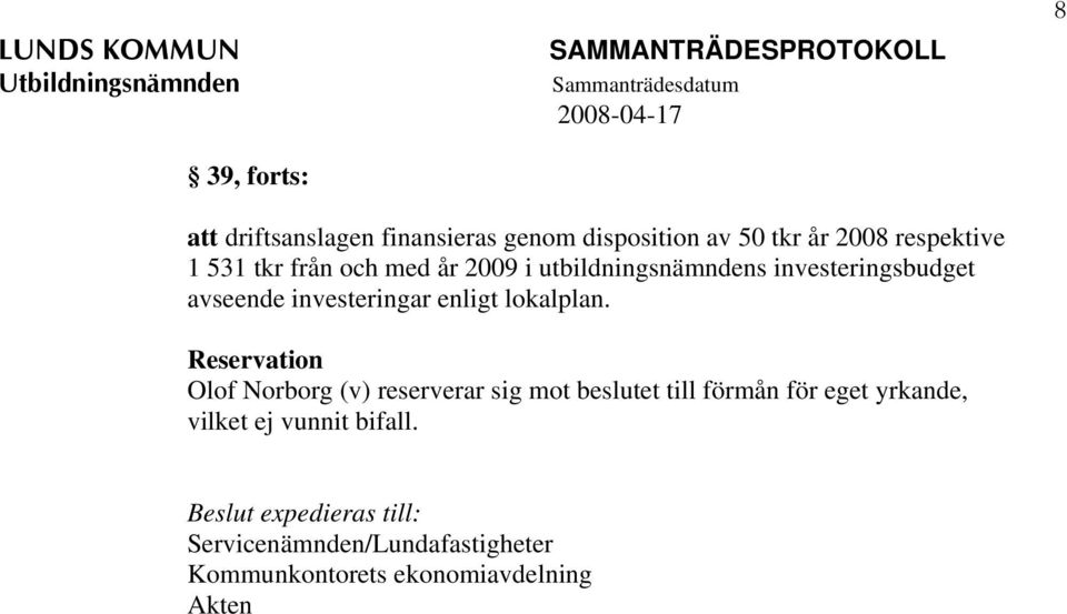 Reservation Olof Norborg (v) reserverar sig mot beslutet till förmån för eget yrkande, vilket ej