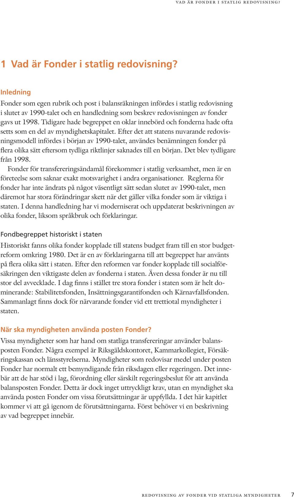 Tidigare hade begreppet en oklar innebörd och fonderna hade ofta setts som en del av myndighetskapitalet.