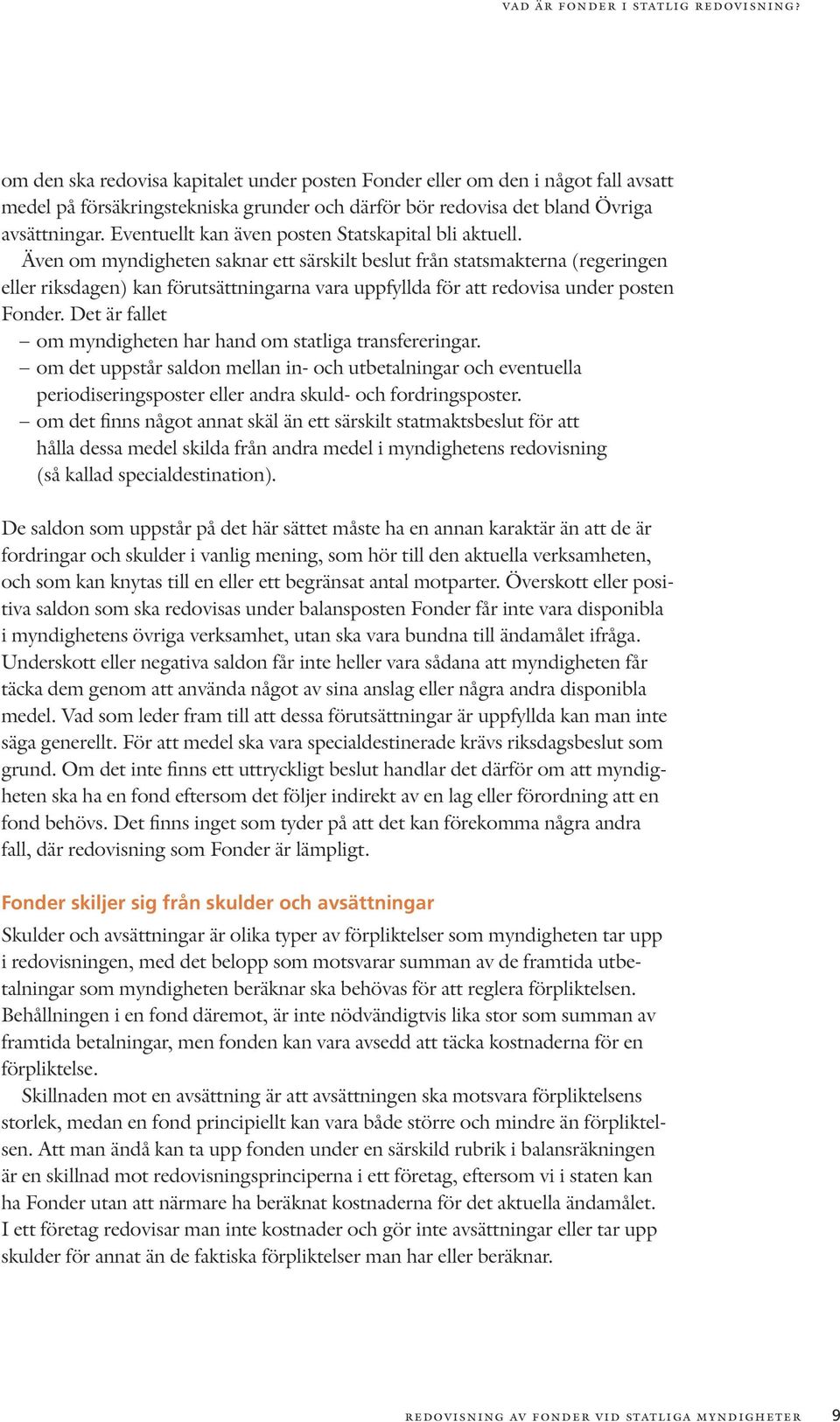 Eventuellt kan även posten Statskapital bli aktuell.