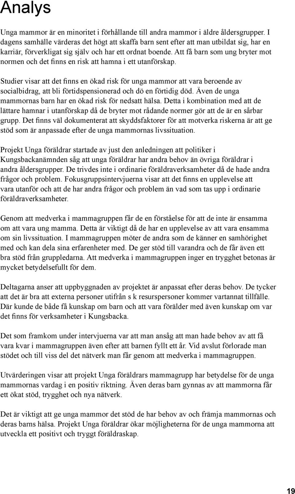 Att få barn som ung bryter mot normen och det finns en risk att hamna i ett utanförskap.