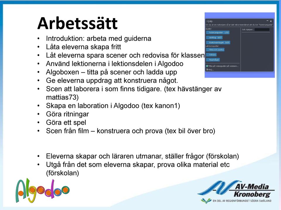 (tex hävstänger av mattias73) Skapa en laboration i Algodoo (tex kanon1) Göra ritningar Göra ett spel Scen från film konstruera och prova (tex