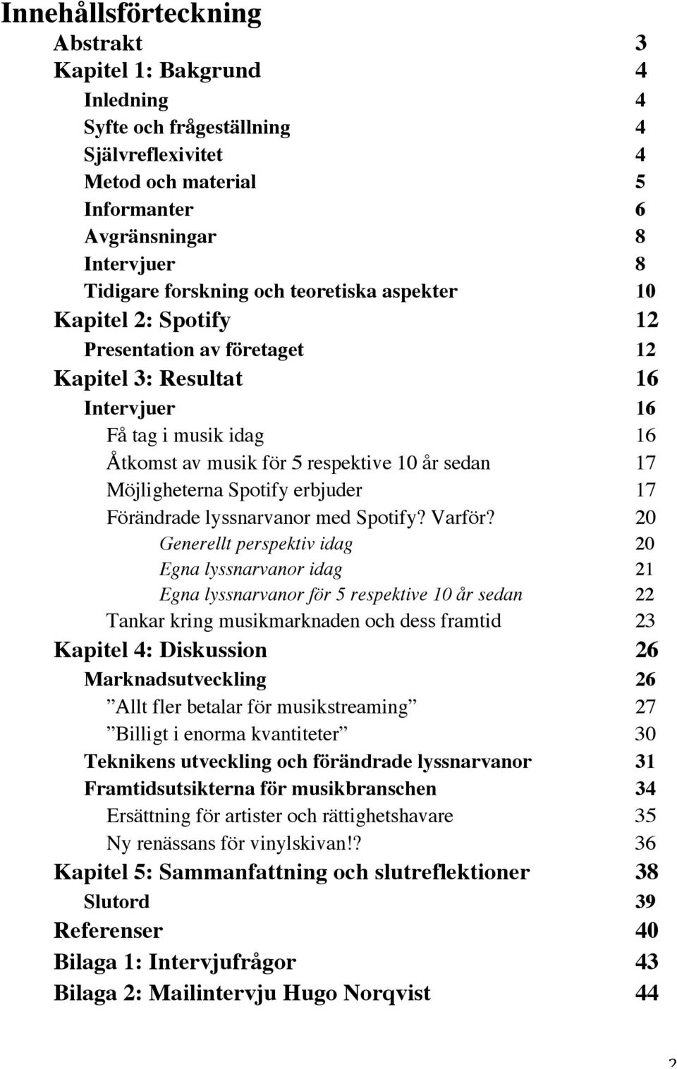 Spotify erbjuder 17 Förändrade lyssnarvanor med Spotify? Varför?