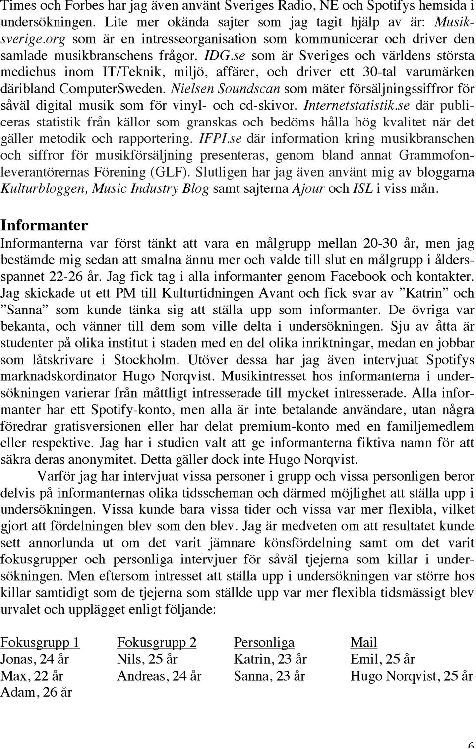 se som är Sveriges och världens största mediehus inom IT/Teknik, miljö, affärer, och driver ett 30-tal varumärken däribland ComputerSweden.