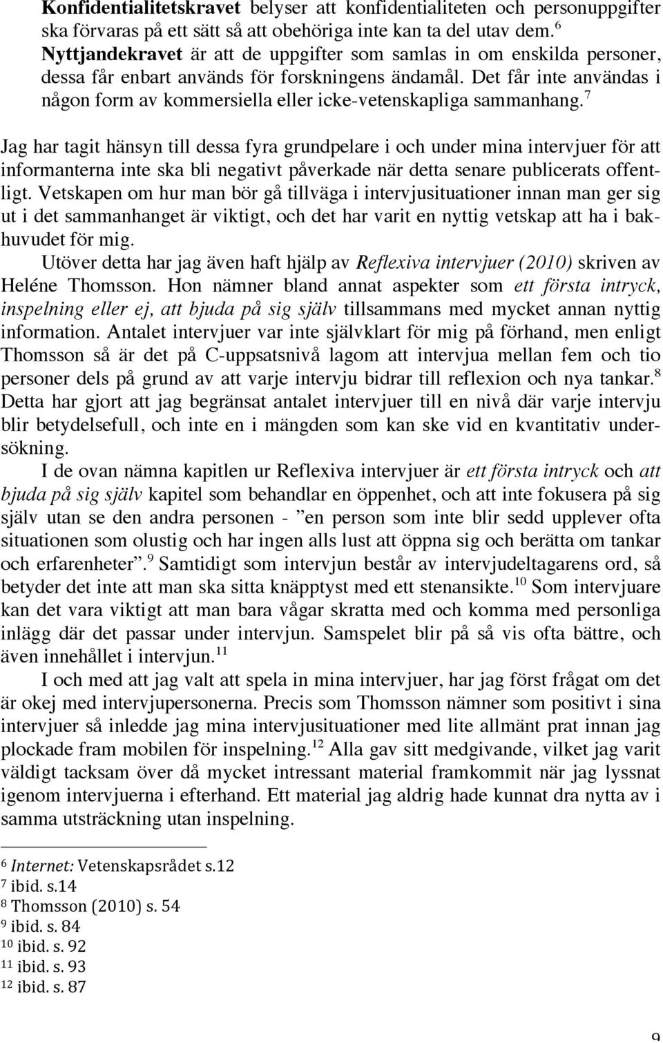 Det får inte användas i någon form av kommersiella eller icke-vetenskapliga sammanhang.