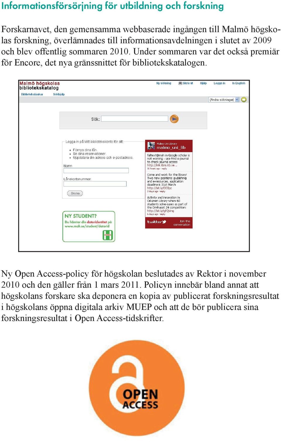 Under sommaren var det också premiär för Encore, det nya gränssnittet för bibliotekskatalogen.