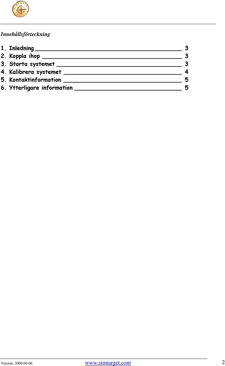 Kalibrera systemet 4 5. Kontaktinformation 5 6.