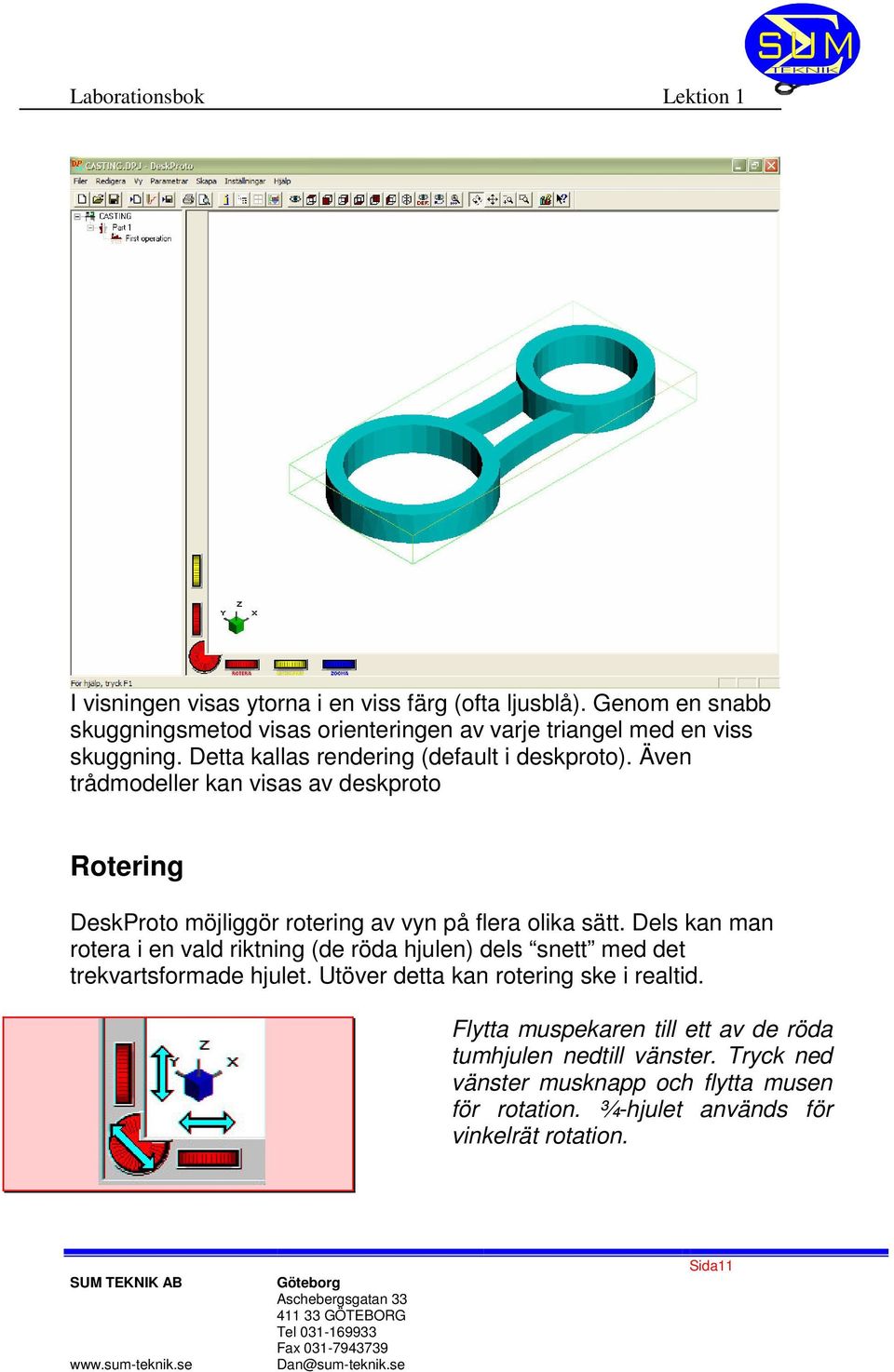 Även trådmodeller kan visas av deskproto Rotering DeskProto möjliggör rotering av vyn på flera olika sätt.