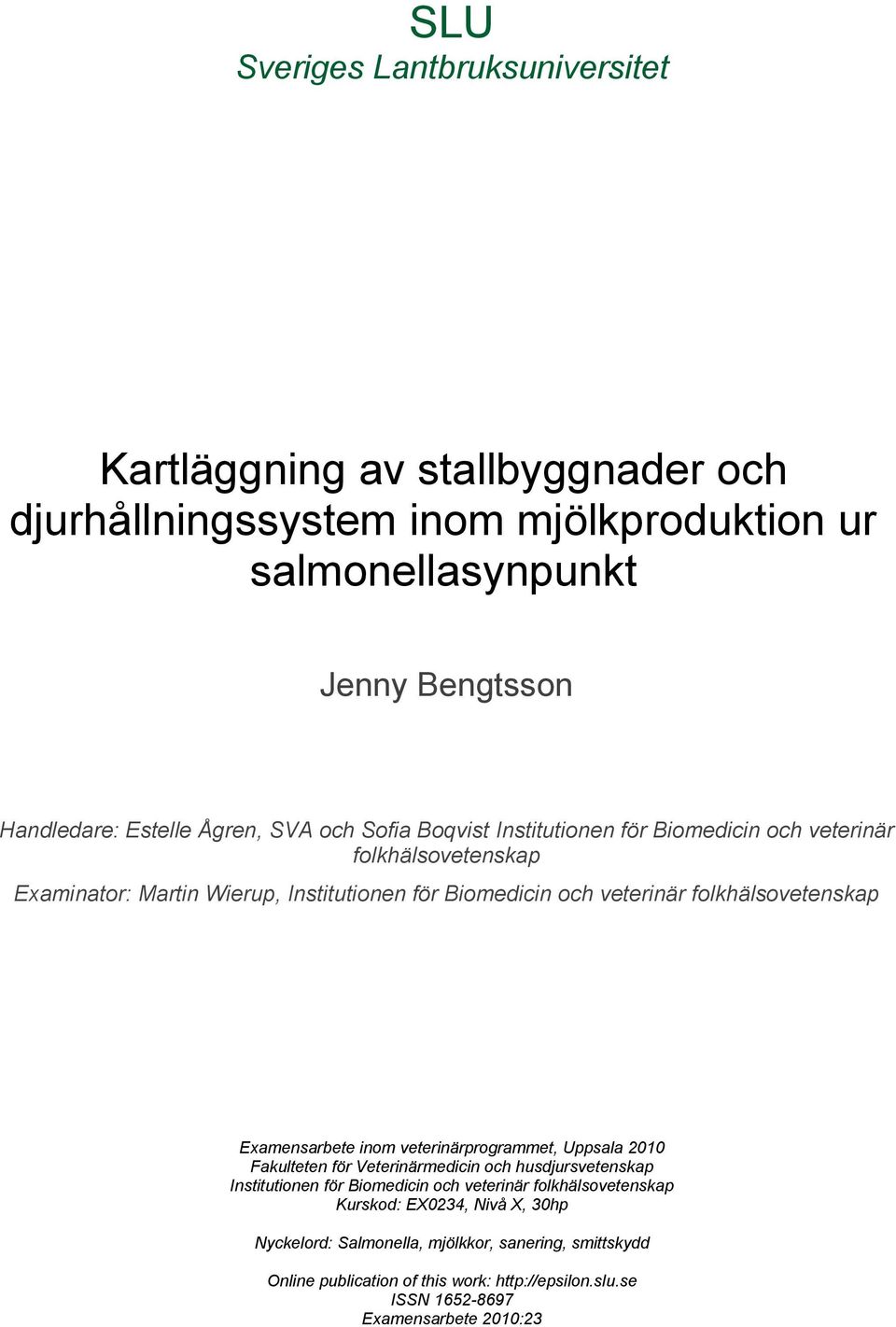 folkhälsovetenskap Examensarbete inom veterinärprogrammet, Uppsala 2010 Fakulteten för Veterinärmedicin och husdjursvetenskap Institutionen för Biomedicin och veterinär