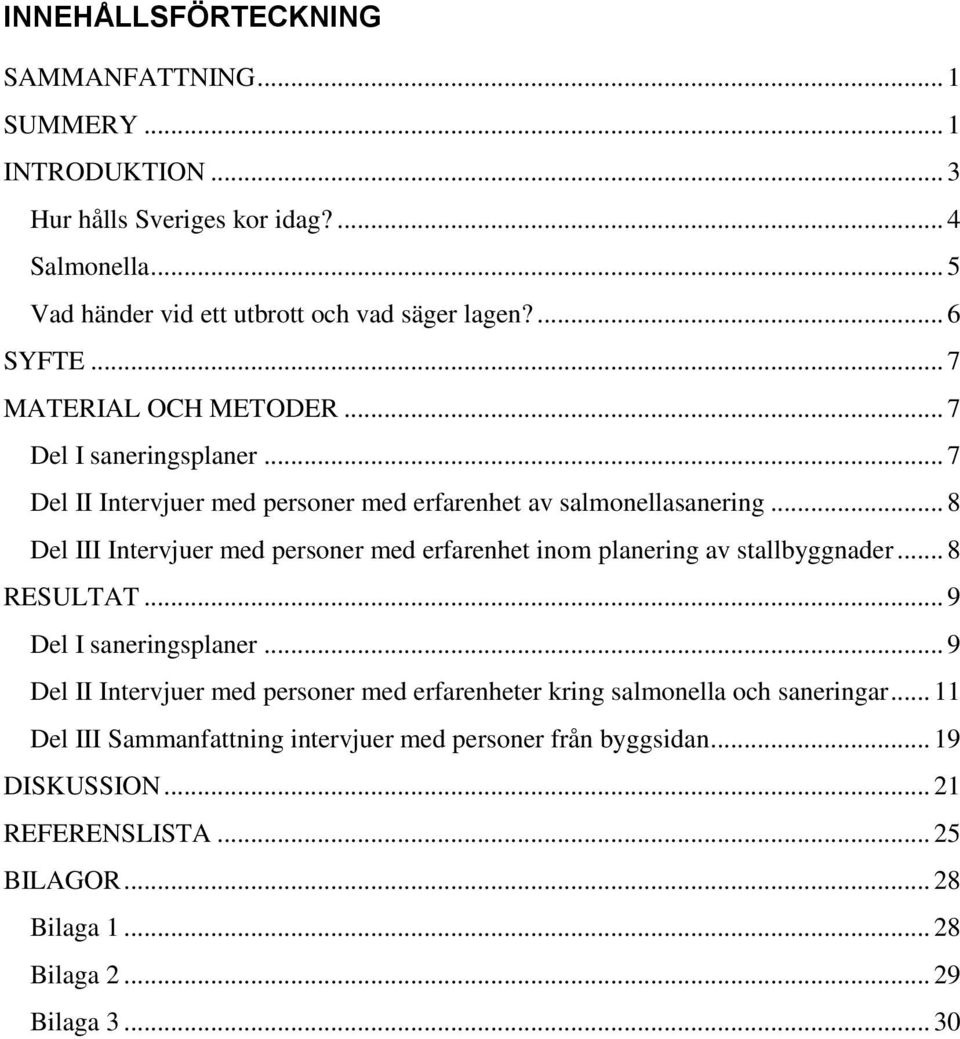 .. 8 Del III Intervjuer med personer med erfarenhet inom planering av stallbyggnader... 8 RESULTAT... 9 Del I saneringsplaner.