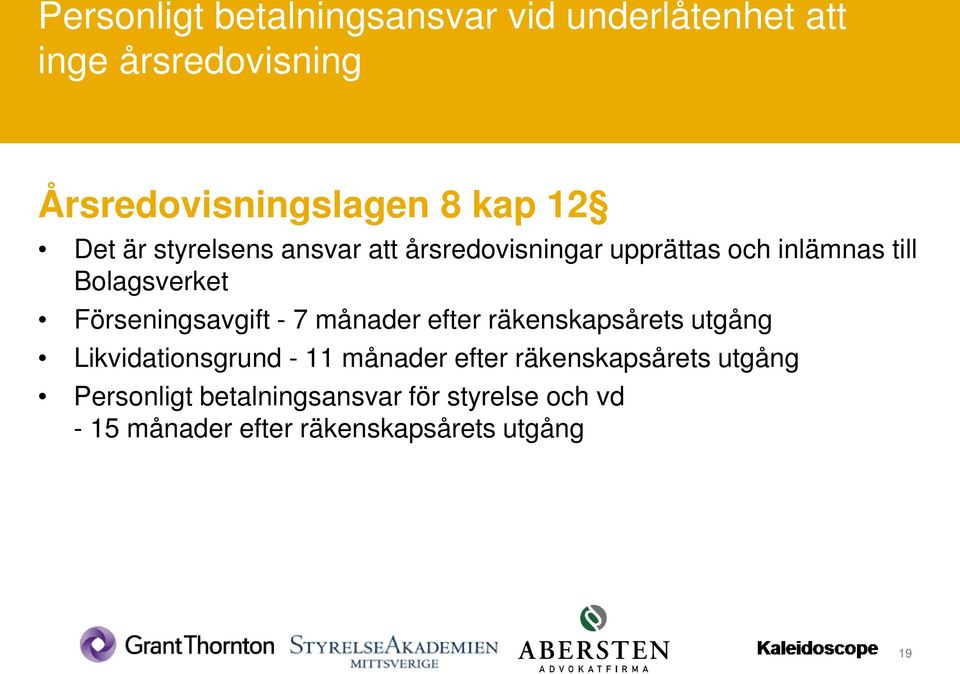Förseningsavgift - 7 månader efter räkenskapsårets utgång Likvidationsgrund - 11 månader efter