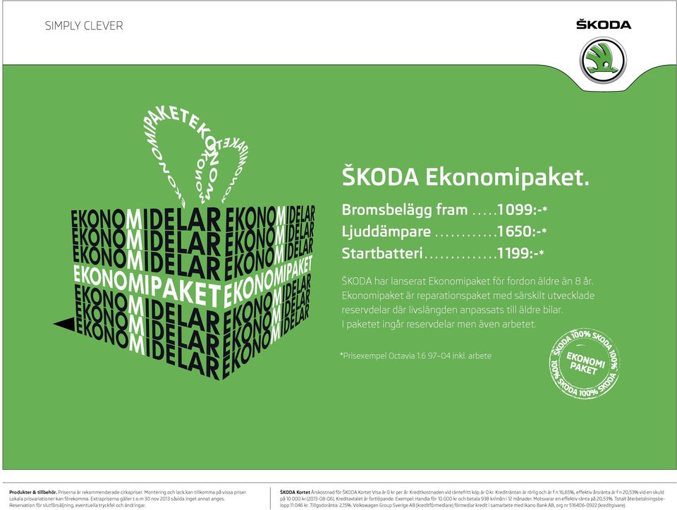 arbete Produkter & tillbehör. Priserna är rekommenderade cirkapriser. Extrapriserna gäller t.o.m 30 nov 2013 såvida inget annat anges.