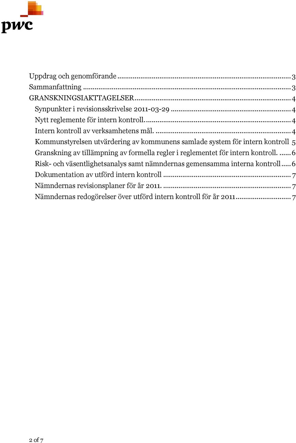 ... 4 Kommunstyrelsen utvärdering av kommunens samlade system för intern kontroll 5 Granskning av tillämpning av formella regler i reglementet för intern