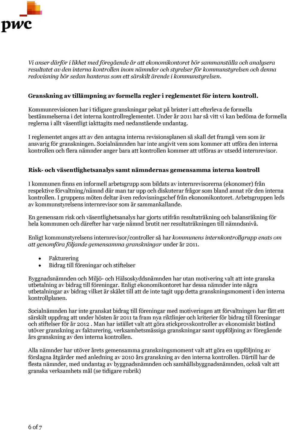 Kommunrevisionen har i tidigare granskningar pekat på brister i att efterleva de formella bestämmelserna i det interna kontrollreglementet.