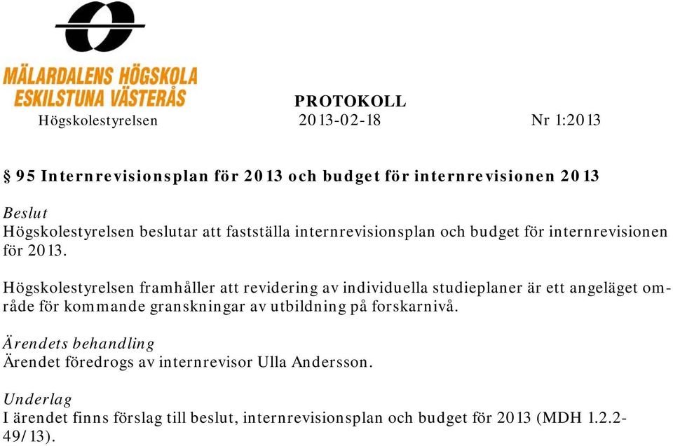 Högskolestyrelsen framhåller att revidering av individuella studieplaner är ett angeläget område för kommande granskningar av utbildning på