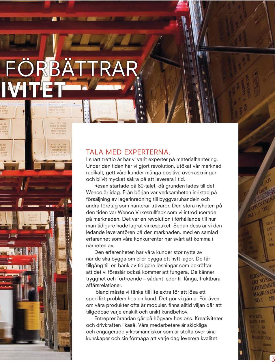Resan startade på 80-talet, då grunden lades till det Wenco är idag.